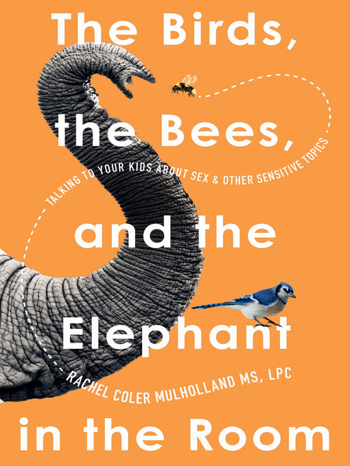 Title details for The Birds, the Bees, and the Elephant in the Room by Rachel Coler Mulholland - Available